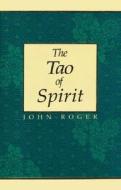 The Tao Of Spirit di John Roger edito da Mandeville Press