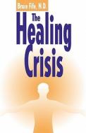 The Healing Crisis di Bruce Fife edito da Piccadilly Books, Ltd.