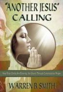 Another Jesus Calling: How False Christs Are Entering the Church Through Contemplative Prayer di Warren B. Smith edito da Lighthouse Trails Publishing