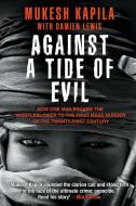 Against a Tide of Evil: How One Man Became the Whistleblower to the First Mass Murder Ofthe Twenty-First Century di Mukesh Kapila edito da PEGASUSBOOKS