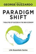 Paradigm Shift: 7 Realities of Success in the New Economy di Life Leadership edito da OBSTACLES PR