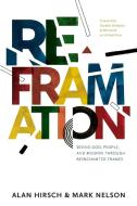 Reframation: Seeing God, People, and Mission Through Reenchanted Frames di Alan Hirsch, Mark Nelson edito da LIGHTNING SOURCE INC
