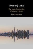 Inventing Value di Elder-Vass Dave Elder-Vass edito da Cambridge University Press