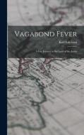 Vagabond Fever; a Gay Journey in the Land of the Andes edito da LIGHTNING SOURCE INC