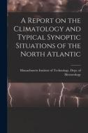 A Report on the Climatology and Typical Synoptic Situations of the North Atlantic edito da LIGHTNING SOURCE INC