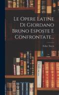 Le Opere Latine Di Giordano Bruno Esposte E Confrontate... di Felice Tocco edito da LEGARE STREET PR