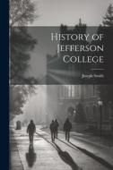 History of Jefferson College di Joseph Smith edito da LEGARE STREET PR
