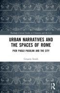 Urban Narratives And The Spaces Of Rome di Gregory Smith edito da Taylor & Francis Ltd