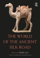 The World Of The Ancient Silk Road edito da Taylor & Francis Ltd
