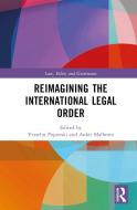 Reimagining The International Legal Order edito da Taylor & Francis Ltd