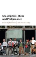 Shakespeare, Music and Performance edito da Cambridge University Press
