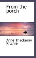 From The Porch di Anne Thackeray Ritchie edito da Bibliolife
