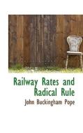 Railway Rates And Radical Rule di John Buckingham Pope edito da Bibliolife