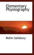 Elementary Physiography di Rollin Salisbury edito da Bibliolife