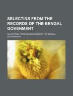 Selectins from the Records of the Bengal Govenment di Selections From the Government edito da Rarebooksclub.com