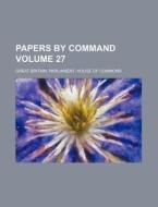 Papers by Command Volume 27 di Great Britain Commons edito da Rarebooksclub.com