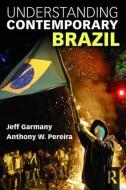 Understanding Contemporary Brazil di Jeff Garmany, Anthony W. Pereira edito da Taylor & Francis Ltd