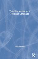 Teaching Arabic As A Heritage Language di Rasha ElHawari edito da Taylor & Francis Ltd