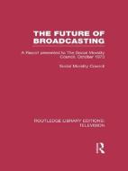 The Future of Broadcasting di Social Morality Council edito da Taylor & Francis Ltd
