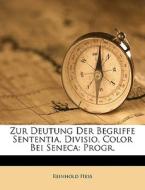 Zur Deutung Der Begriffe Sententia, Divisio, Color Bei Seneca: Progr. di Reinhold Hess edito da Nabu Press