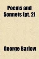 Poems And Sonnets (pt. 2) di George Barlow edito da General Books Llc