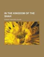 In The Kingdom Of The Shah di Edward Treacher Collins edito da Rarebooksclub.com