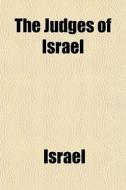 The Judges Of Israel di Israel edito da General Books