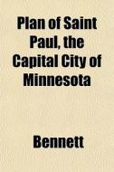 Plan Of Saint Paul, The Capital City Of di Stephen Bennett edito da General Books