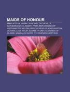 Maids Of Honour: Sarah Churchill, Duches di Books Llc edito da Books LLC, Wiki Series