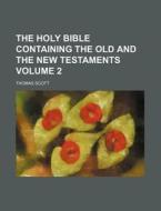 The Holy Bible Containing the Old and the New Testaments Volume 2 di Thomas Scott edito da Rarebooksclub.com