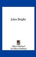 John Bright di Elbert Hubbard, Fra Elbert Hubbard edito da Kessinger Publishing