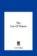 The Law of Nature di Constantin Francois Volney, C. F. Volney edito da Kessinger Publishing