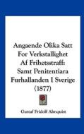 Angaende Olika Satt for Verkstallighet AF Frihetsstraff: Samt Penitentiara Furhallanden I Sverige (1877) di Gustaf Fridolf Almquist edito da Kessinger Publishing