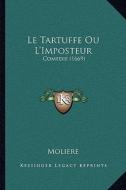 Le Tartuffe Ou L'Imposteur: Comedie (1669) di Moliere edito da Kessinger Publishing