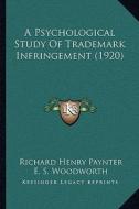 A Psychological Study of Trademark Infringement (1920) di Richard Henry Paynter edito da Kessinger Publishing
