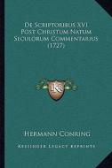 de Scriptoribus XVI Post Christum Natum Seculorum Commentarius (1727) di Hermann Conring edito da Kessinger Publishing