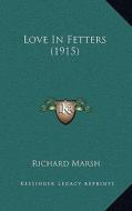 Love in Fetters (1915) di Richard Marsh edito da Kessinger Publishing