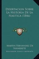 Disertacion Sobre La Historia de La Nautica (1846) di Martin Fernandez De Navarrete edito da Kessinger Publishing