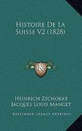 Histoire de La Suisse V2 (1828) di Heinrich Zschokke edito da Kessinger Publishing