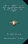Cento Osservazioni Al Dizionario Etimologico Delle Voci Dantesche (1830) di Quirico Viviani edito da Kessinger Publishing