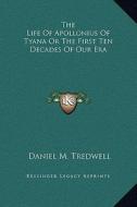 The Life of Apollonius of Tyana or the First Ten Decades of Our Era di Daniel M. Tredwell edito da Kessinger Publishing