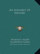 An Alphabet of History an Alphabet of History di Wilbur D. Nesbit edito da Kessinger Publishing