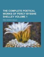 The Complete Poetical Works Of Percy Bysshe Shelley Volume 1 di Percy Bysshe Shelley edito da Theclassics.us