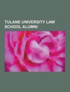 Tulane University Law School Alumni di Source Wikipedia edito da University-press.org