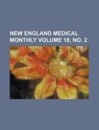 New England Medical Monthly Volume 18, No. 2 di Books Group, Anonymous edito da Rarebooksclub.com