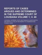 Reports of Cases Argued and Determined in the Supreme Court of Louisiana Volume 1; V. 40 di Louisiana Supreme Court edito da Rarebooksclub.com