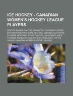 Ice Hockey - Canadian Women's Hockey Lea di Source Wikia edito da Books LLC, Wiki Series