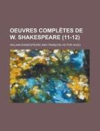 Oeuvres Completes De W. Shakespeare (11-12) di William Shakespeare edito da General Books Llc