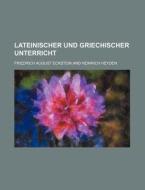 Lateinischer Und Griechischer Unterricht di Friedrich August Eckstein edito da General Books Llc