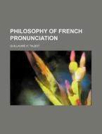Philosophy of French Pronunciation di Guillaume H. Talbot edito da Rarebooksclub.com